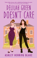 Delilah Green Doesn't Care : A swoon-worthy, laugh-out-loud queer romcom paperback cover