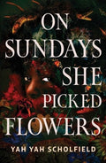 On Sundays She Picked Flowers : A haunting and lyrical Southern Gothic horror debut that will stay with you long after you turn the final page hardback cover
