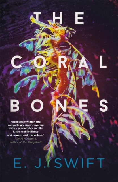 The Coral Bones : The breathtaking science fiction novel from the Arthur C. Clarke Award-winning author paperback cover